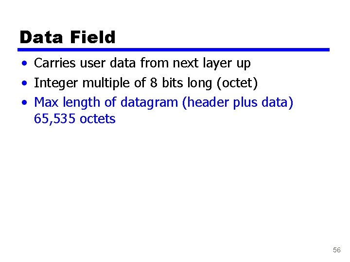 Data Field • Carries user data from next layer up • Integer multiple of