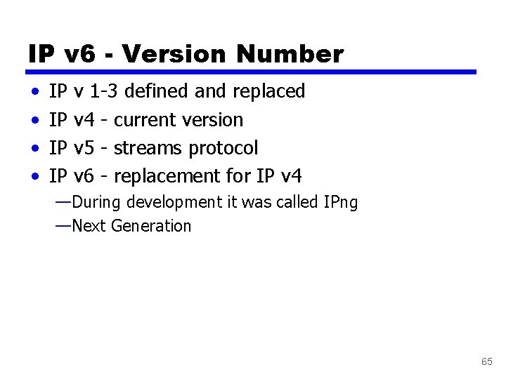 IP v 6 - Version Number • • IP v 1 -3 defined and