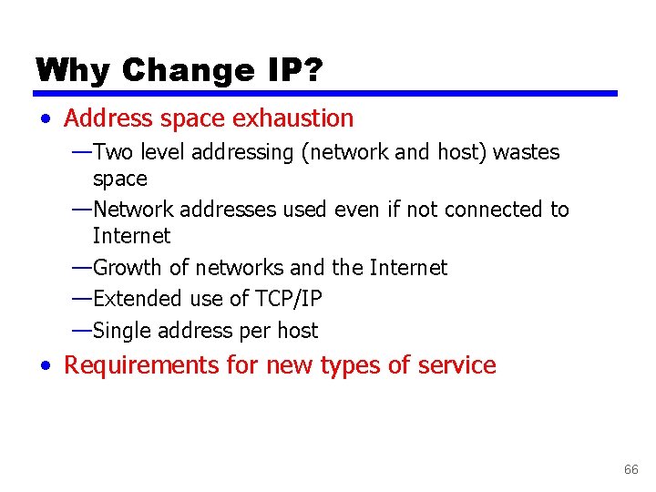 Why Change IP? • Address space exhaustion —Two level addressing (network and host) wastes