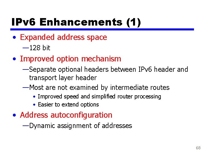 IPv 6 Enhancements (1) • Expanded address space — 128 bit • Improved option