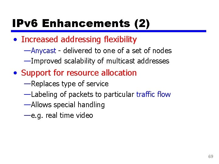 IPv 6 Enhancements (2) • Increased addressing flexibility —Anycast - delivered to one of