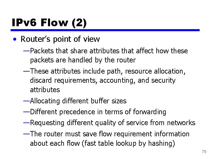 IPv 6 Flow (2) • Router’s point of view —Packets that share attributes that