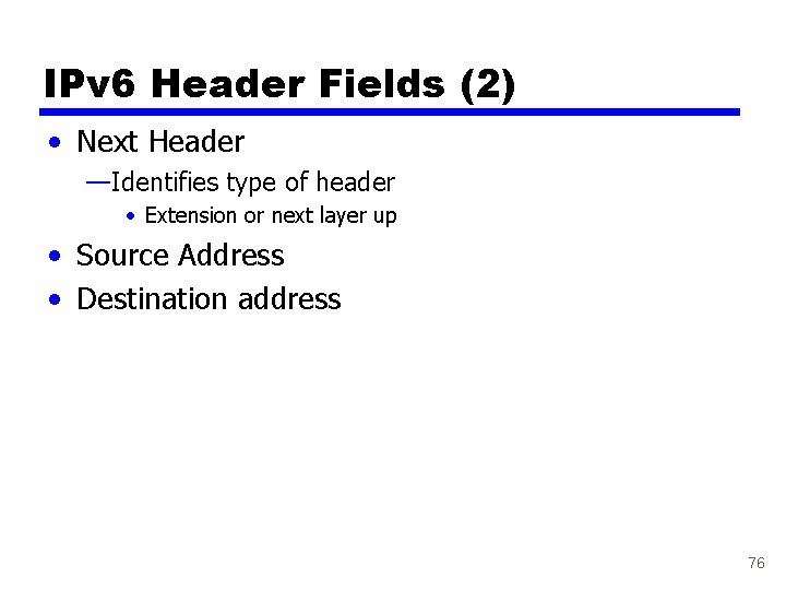 IPv 6 Header Fields (2) • Next Header —Identifies type of header • Extension