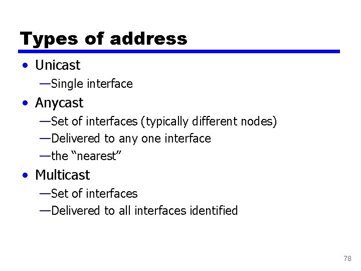 Types of address • Unicast —Single interface • Anycast —Set of interfaces (typically different