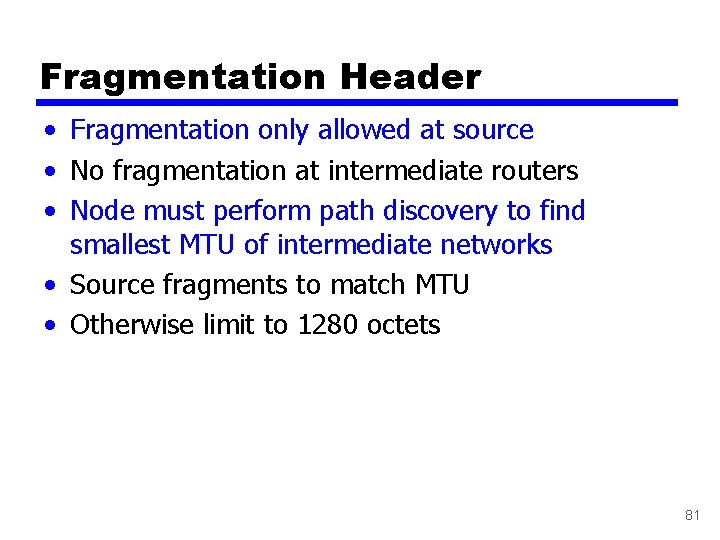 Fragmentation Header • Fragmentation only allowed at source • No fragmentation at intermediate routers