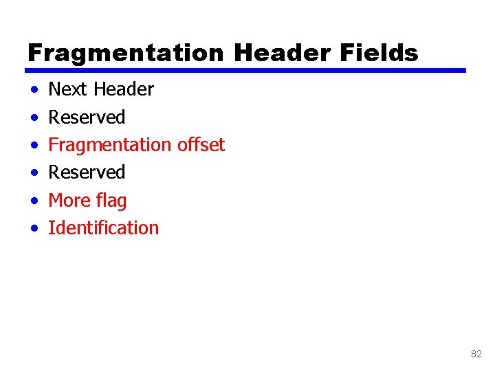 Fragmentation Header Fields • • • Next Header Reserved Fragmentation offset Reserved More flag