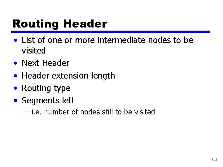 Routing Header • List of one or more intermediate nodes to be visited •