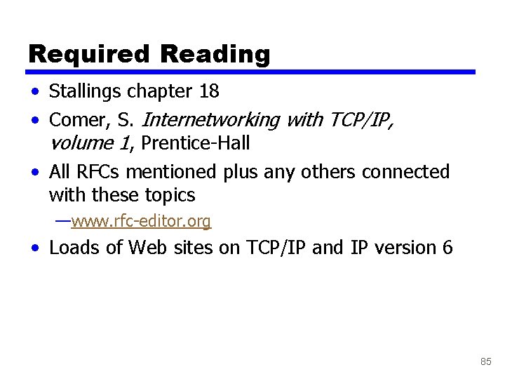 Required Reading • Stallings chapter 18 • Comer, S. Internetworking with TCP/IP, volume 1,