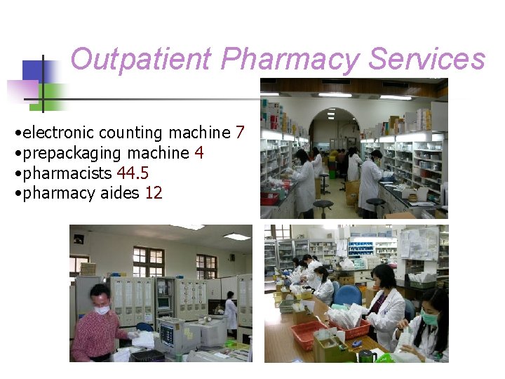 Outpatient Pharmacy Services • electronic counting machine 7 • prepackaging machine 4 • pharmacists