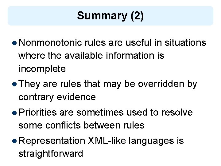 Summary (2) l Nonmonotonic rules are useful in situations where the available information is