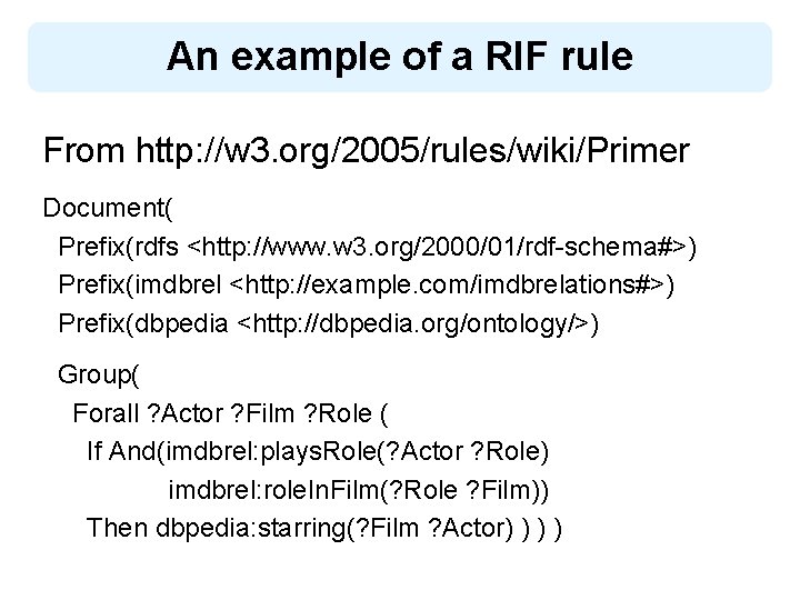 An example of a RIF rule From http: //w 3. org/2005/rules/wiki/Primer Document( Prefix(rdfs <http: