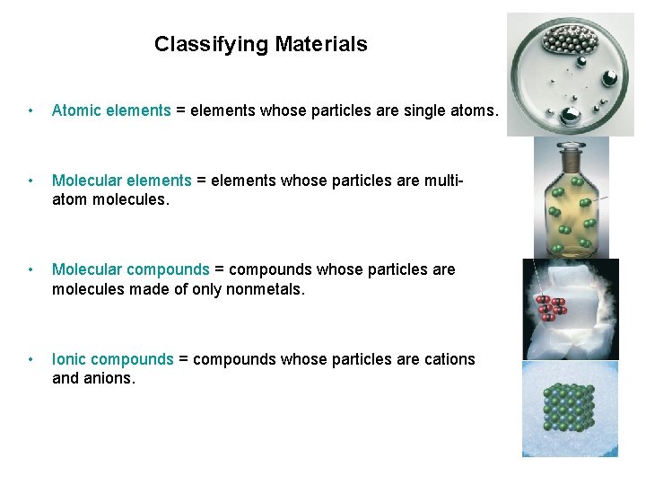 Classifying Materials • Atomic elements = elements whose particles are single atoms. • Molecular Classifying Materials • Atomic elements = elements whose particles are single atoms. • Molecular