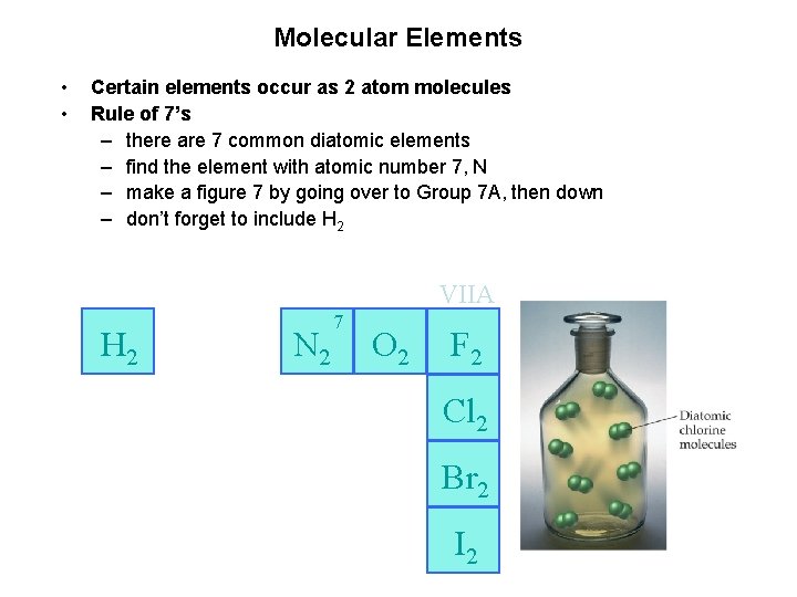Molecular Elements • • Certain elements occur as 2 atom molecules Rule of 7’s Molecular Elements • • Certain elements occur as 2 atom molecules Rule of 7’s