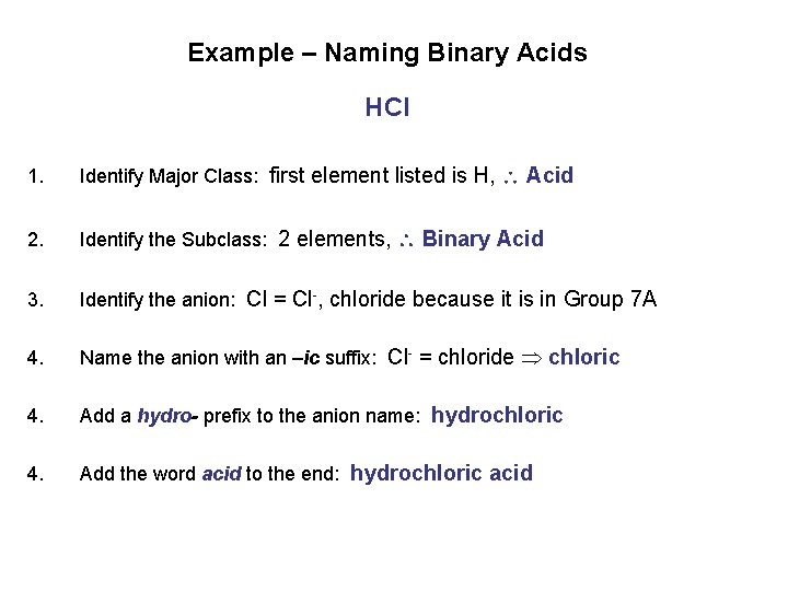 Example – Naming Binary Acids HCl 1. Identify Major Class: first element listed is Example – Naming Binary Acids HCl 1. Identify Major Class: first element listed is