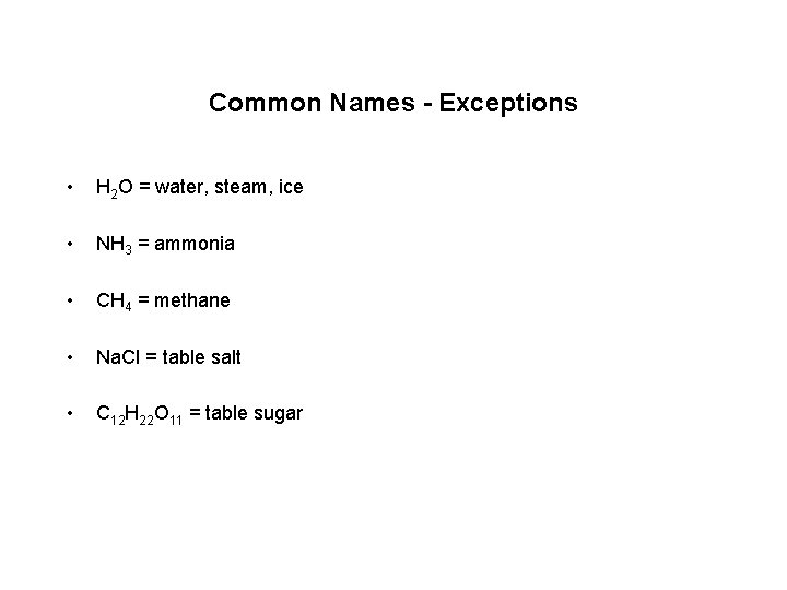 Common Names - Exceptions • H 2 O = water, steam, ice • NH Common Names - Exceptions • H 2 O = water, steam, ice • NH