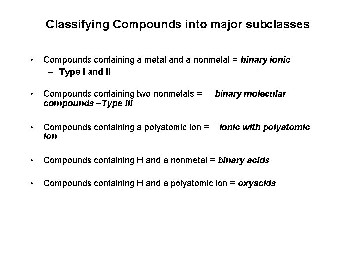Classifying Compounds into major subclasses • Compounds containing a metal and a nonmetal = Classifying Compounds into major subclasses • Compounds containing a metal and a nonmetal =