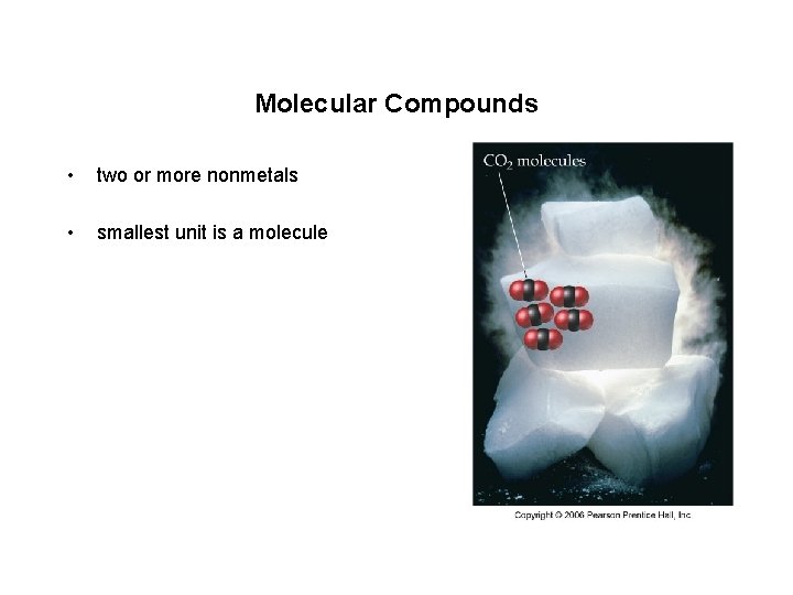Molecular Compounds • two or more nonmetals • smallest unit is a molecule Molecular Compounds • two or more nonmetals • smallest unit is a molecule