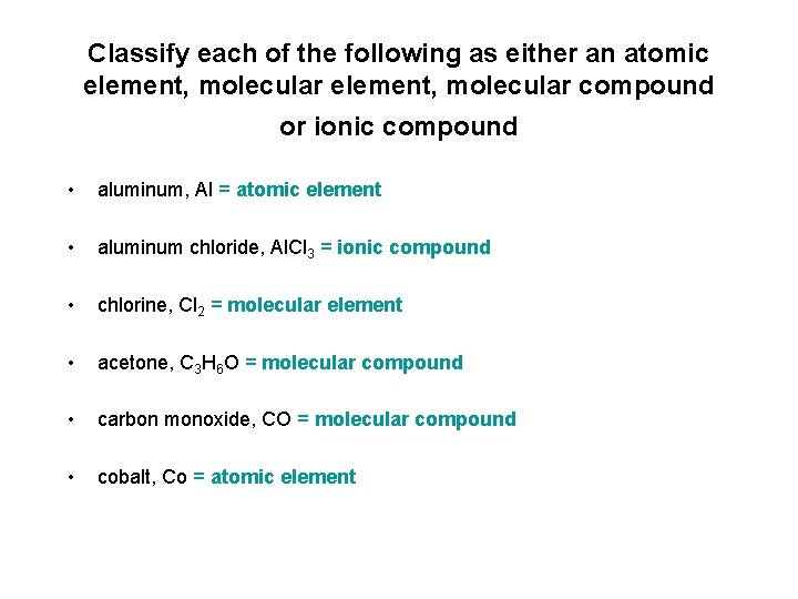 Classify each of the following as either an atomic element, molecular compound or ionic Classify each of the following as either an atomic element, molecular compound or ionic