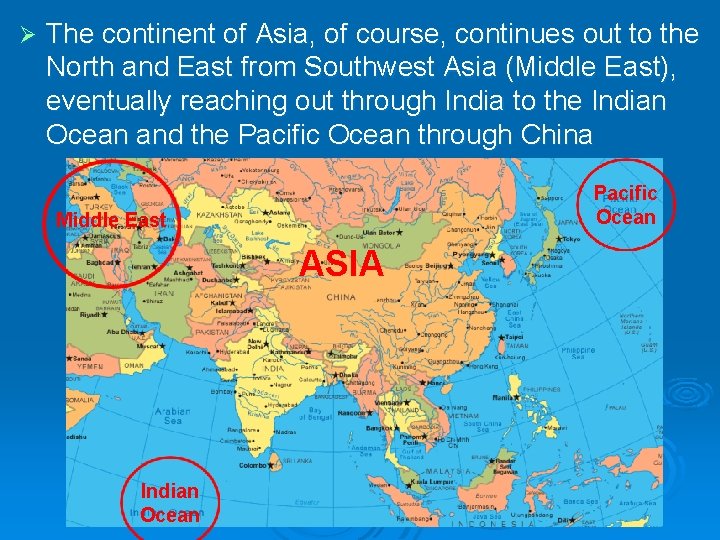 Ø The continent of Asia, of course, continues out to the North and East