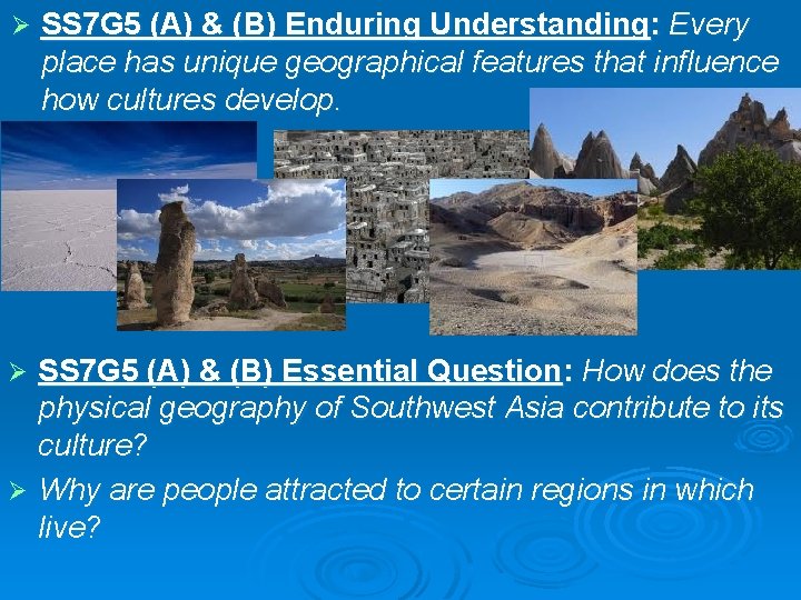 Ø SS 7 G 5 (A) & (B) Enduring Understanding: Every place has unique