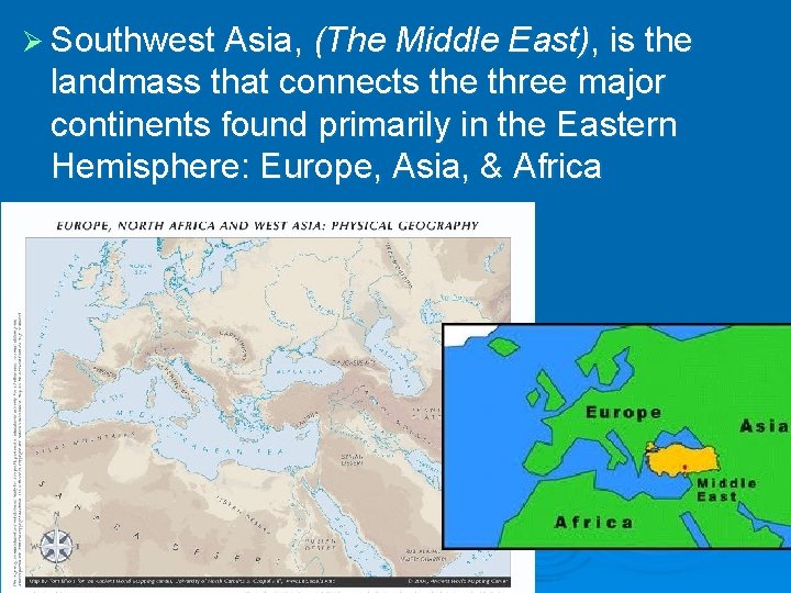 Ø Southwest Asia, (The Middle East), is the landmass that connects the three major