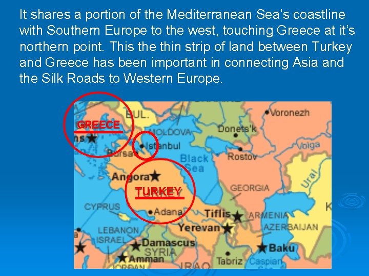 It shares a portion of the Mediterranean Sea’s coastline with Southern Europe to the