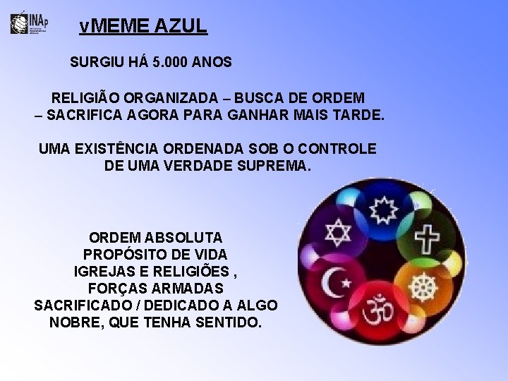 v. MEME AZUL SURGIU HÁ 5. 000 ANOS RELIGIÃO ORGANIZADA – BUSCA DE ORDEM