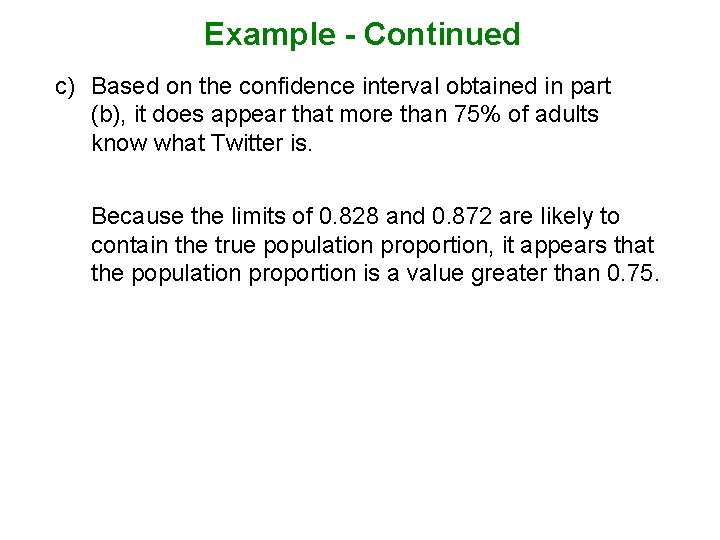 Example - Continued c) Based on the confidence interval obtained in part (b), it