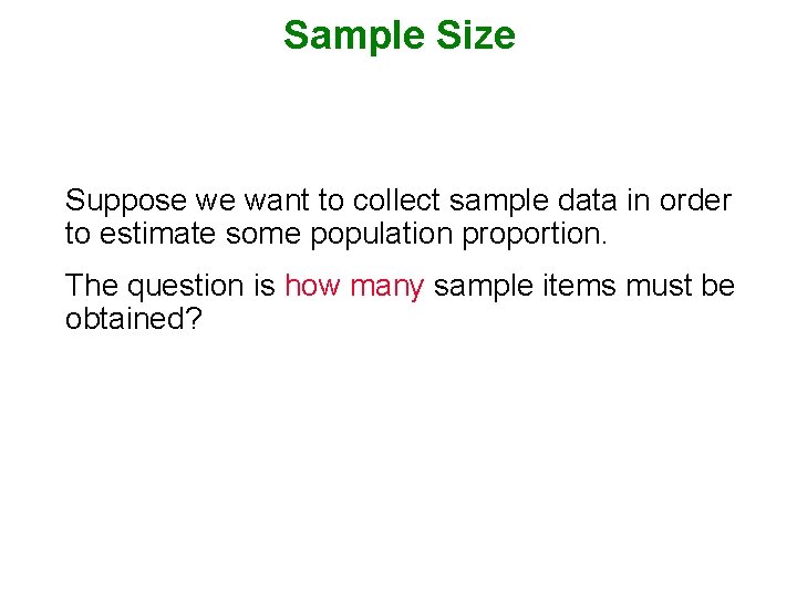 Sample Size Suppose we want to collect sample data in order to estimate some