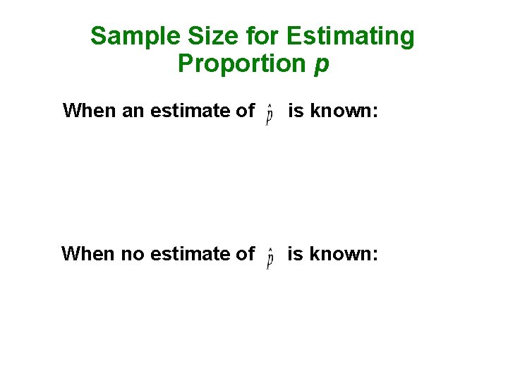 Sample Size for Estimating Proportion p When an estimate of is known: When no
