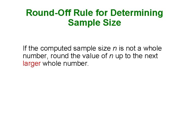 Round-Off Rule for Determining Sample Size If the computed sample size n is not