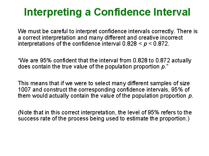 Interpreting a Confidence Interval We must be careful to interpret confidence intervals correctly. There