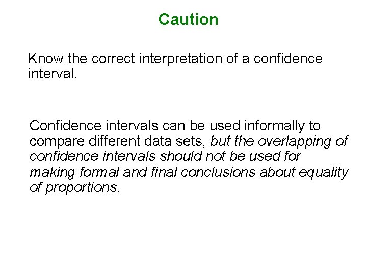 Caution Know the correct interpretation of a confidence interval. Confidence intervals can be used