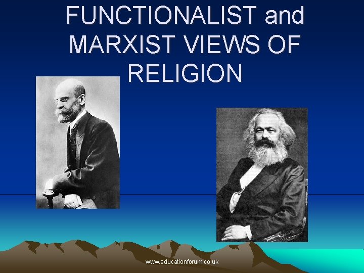 FUNCTIONALIST and MARXIST VIEWS OF RELIGION www. educationforum. co. uk 