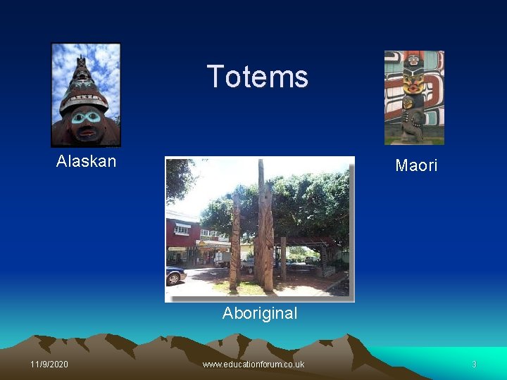 Totems Alaskan Maori Aboriginal 11/9/2020 www. educationforum. co. uk 3 