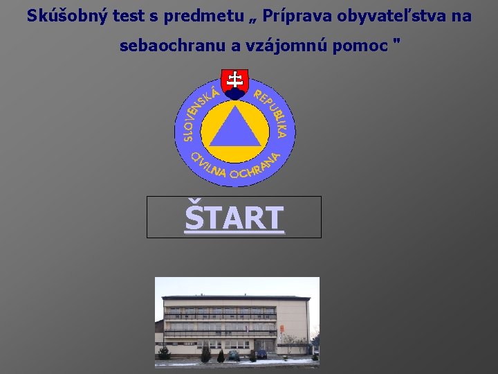 Skúšobný test s predmetu „ Príprava obyvateľstva na sebaochranu a vzájomnú pomoc " ŠTART