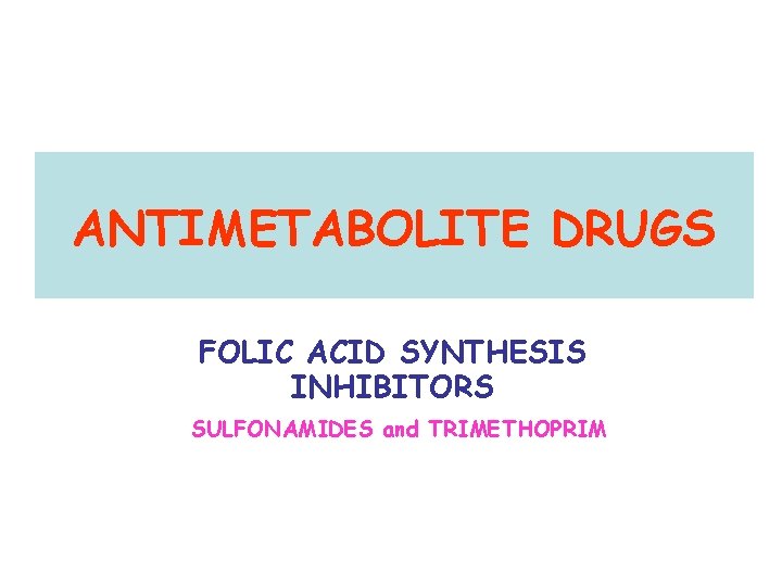 ANTIMETABOLITE DRUGS FOLIC ACID SYNTHESIS INHIBITORS SULFONAMIDES and TRIMETHOPRIM 