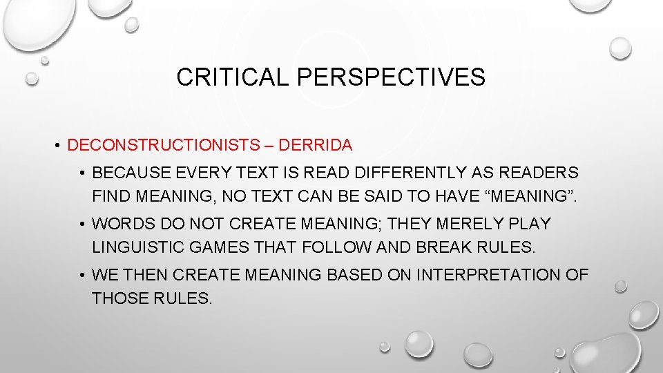 CRITICAL PERSPECTIVES • DECONSTRUCTIONISTS – DERRIDA • BECAUSE EVERY TEXT IS READ DIFFERENTLY AS