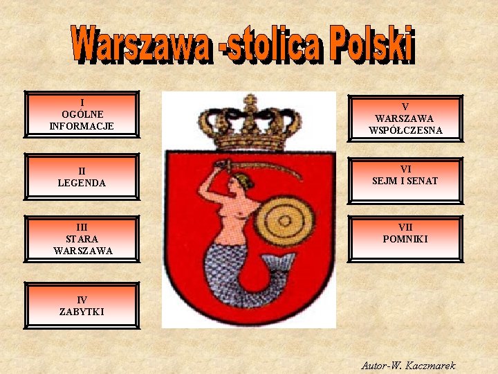 I OGÓLNE INFORMACJE V WARSZAWA WSPÓŁCZESNA II LEGENDA VI SEJM I SENAT III STARA