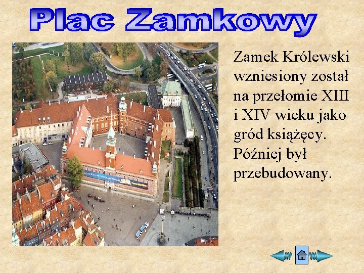 Zamek Królewski wzniesiony został na przełomie XIII i XIV wieku jako gród książęcy. Później