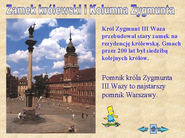 Król Zygmunt III Waza przebudował stary zamek na rezydencję królewską. Gmach przez 200 lat