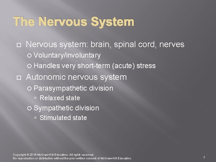 The Nervous System Nervous system: brain, spinal cord, nerves Voluntary/involuntary Handles very short-term (acute)