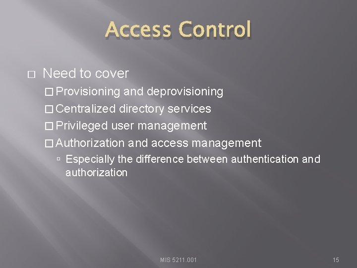 Access Control � Need to cover � Provisioning and deprovisioning � Centralized directory services