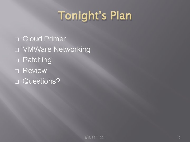 Tonight's Plan � � � Cloud Primer VMWare Networking Patching Review Questions? MIS 5211.