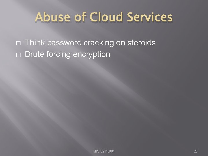 Abuse of Cloud Services � � Think password cracking on steroids Brute forcing encryption