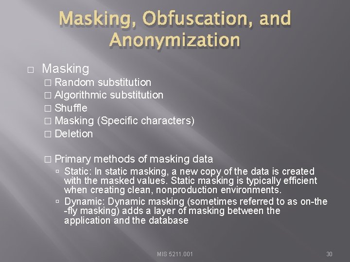 Masking, Obfuscation, and Anonymization � Masking � Random substitution � Algorithmic substitution � Shuffle