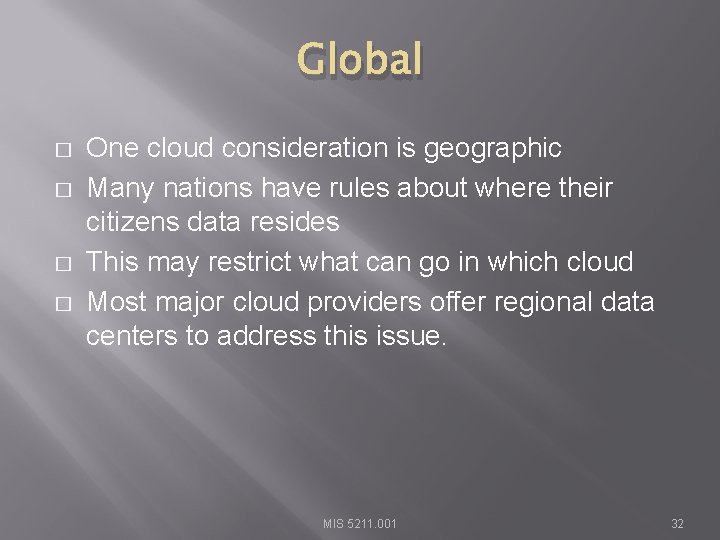 Global � � One cloud consideration is geographic Many nations have rules about where