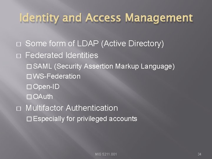 Identity and Access Management � � Some form of LDAP (Active Directory) Federated Identities