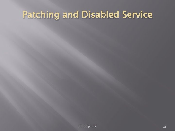 Patching and Disabled Service MIS 5211. 001 44 