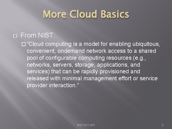 More Cloud Basics � From NIST: � “Cloud computing is a model for enabling